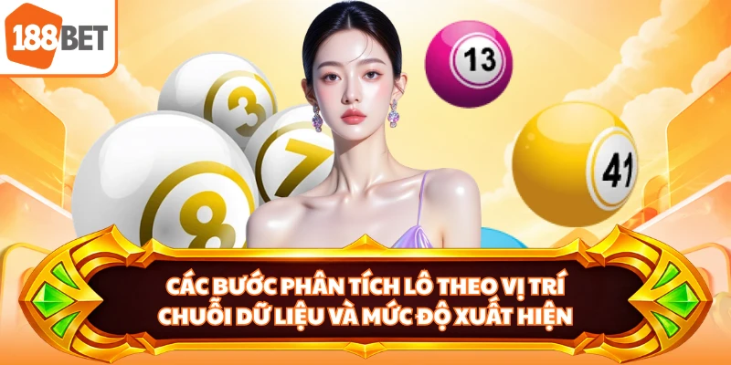 Các bước phân tích lô theo vị trí, chuỗi dữ liệu và mức độ xuất hiện