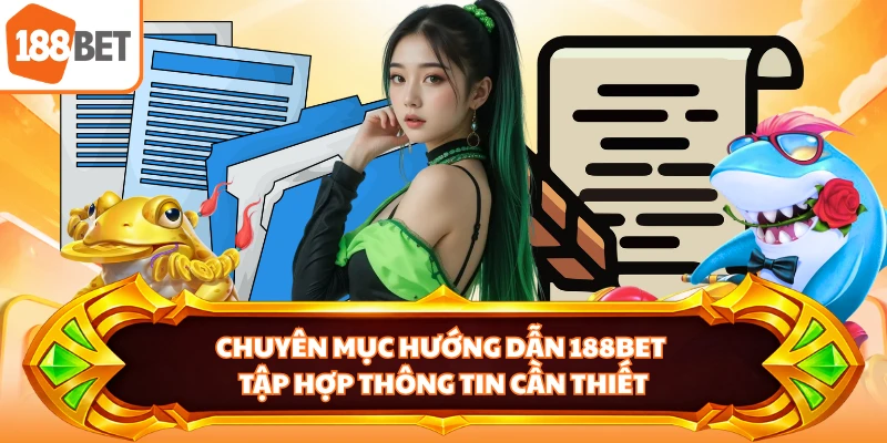 Chuyên mục hướng dẫn 188BET tập hợp thông tin cần thiết