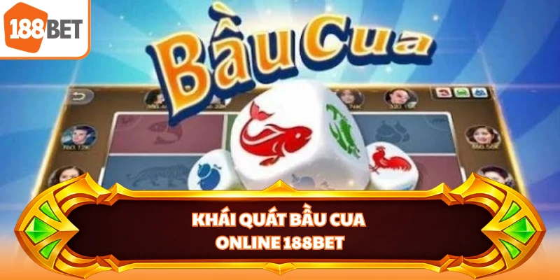 Khái quát Bầu Cua Online 188BET